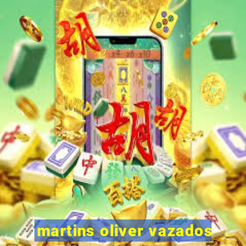 martins oliver vazados